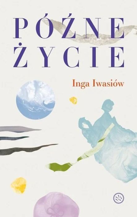 Późne życie. Inga Iwasiów