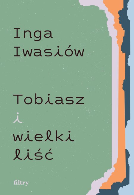 Tobiasz i wielki liść. Inga Iwasiów